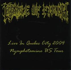 Cradle Of Filth : Live in Quebec City 2004 - Nymphetamine US Tour